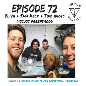 #72 Eliza and Sam (and two idiots) Discuss impending parenthood