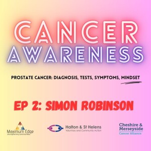 Prostate Cancer Ep. 2 SIMON ROBINSON: diagnosis, tests, symptoms, mindset.  Get checked.