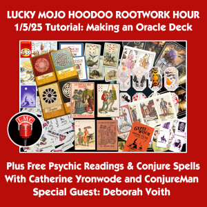 Lucky Mojo Radio Show, 1/5/25 Oracle Hour: Making an Oracle Deck (Miss Cat, ConjureMan, Deb Voith)