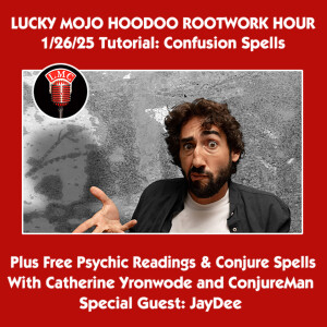 Lucky Mojo Radio Show, 1/26/25 Confusion Magic (Miss Cat, ConjureMan, JayDee)