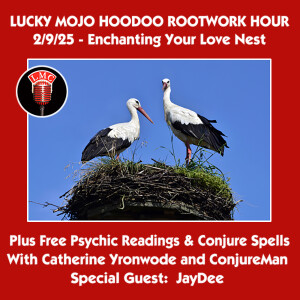 Lucky Mojo Radio Show 2/9/25 Enchanting Your Love Nest (Miss Cat, ConjureMan, JayDee)