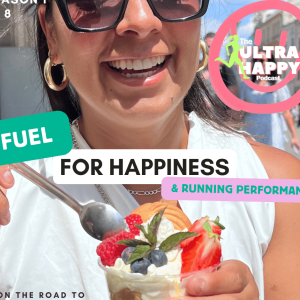 SEASON 1 EP 8: Nutrition for athletes and ultrarunners. Fuel right for your happiness & performance
