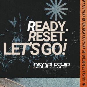 Ready. [Re]Set. Let's Go! Discipleship