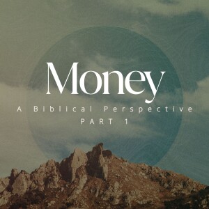 Money: A Biblical Perspective Part 1