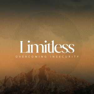Limitless | Overcoming Insecurity