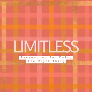 Limitless | Persecuted For Doing The Right Thing