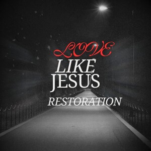 Love Like Jesus | A Restoring Love