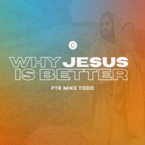 Why Jesus is Better!