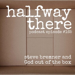 165: Steve Bremner and God Out of the Box