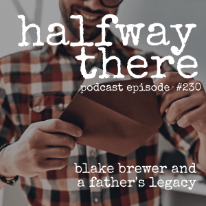 230: Blake Brewer and A Father’s Legacy