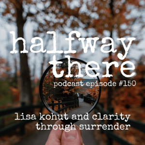 150: Lisa Kohut and Clarity Through Surrender