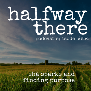 254: Shā Sparks and Finding Purpose