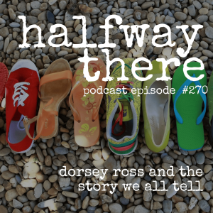 270: Dorsey Ross and the Story We All Tell