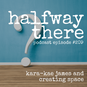 209: Kara-Kae James and Creating Space