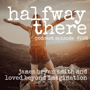 298: James Bryan Smith and Loved Beyond Imagination