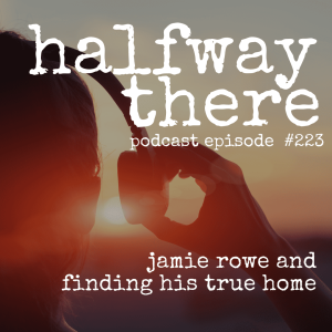 223: Jamie Rowe and Finding His True Home