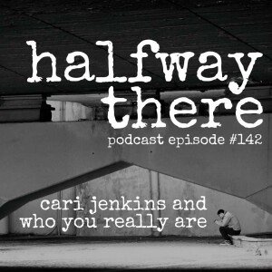 142: Cari Jenkins and Who You Really Are