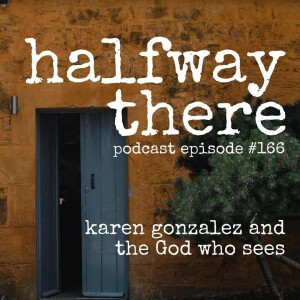 166: Karen Gonzalez and the God Who Sees