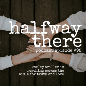 093: Kaeley Triller is Reaching Across the Aisle for Truth and Love