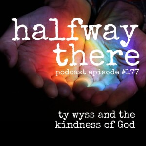 177: Ty Wyss and the Kindness of God