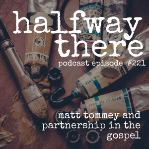 221: Matt Tommey and Partnership in the Gospel