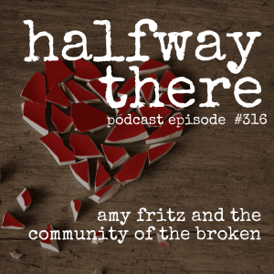 316: Amy Fritz the Community of the Broken