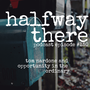 130: Tom Nardone and Opportunity in the Ordinary