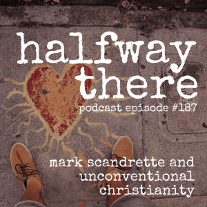 187: Mark Scandrette and Unconventional Christianity