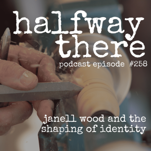 258: Janell Wood and the Shaping of Identity