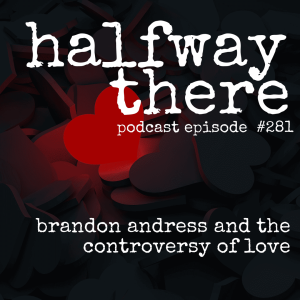 281: Brandon Andress and The Controversy of Love