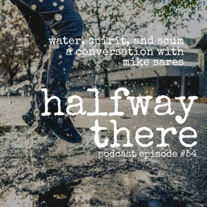 054: Mike Sares and Water, Spirit, and Scum