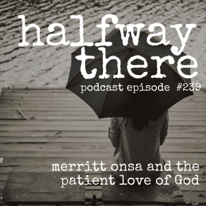 239: Merritt Onsa the Patient Love of God