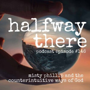 146: Misty Phillip and the Counterintuitive Ways of God