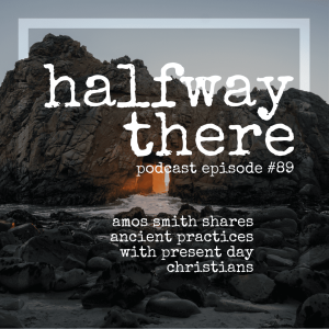 089: Amos Smith Shares Ancient Practices for Present Day Christians