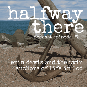 214: Erin Davis and the Twin Anchors of Life in God