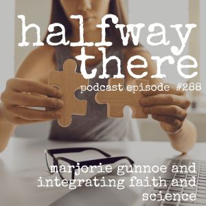 288: Marjorie Gunnoe and Integrating Faith and Science