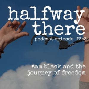353: Sam Black and The Journey of Freedom