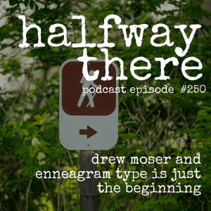 250: Drew Moser and Enneagram Type is Just the Beginning