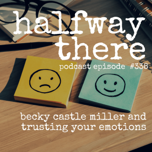 338: Becky Castle Miller and Trusting Your Emotions