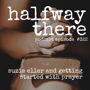 322: Suzie Eller and Getting Started with Prayer