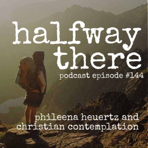 144: Phileena Heuertz and Christian Contemplation