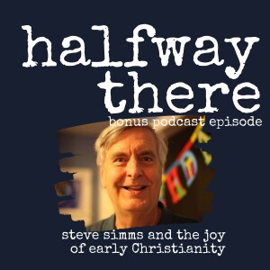 Bonus: Steve Simms and the Joy of Early Christianity