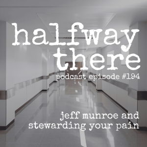 194: Jeff Munroe and Stewarding Your Pain