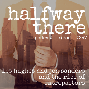 297: Les Hughes and Jon Sanders and The Rise of EntrePastors