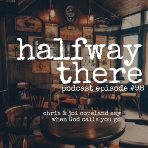 098: Chris & Joi Copeland Say When God Calls You Go