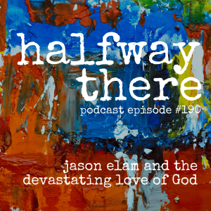 190: Jason Elam and the Devastating Love of God