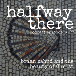 277: Brian Zahnd and the Beauty of Christ