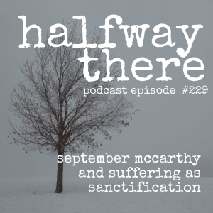 229: September McCarthy and Suffering as Sanctification