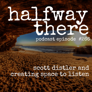 266: Scott Distler and Creating Space to Listen