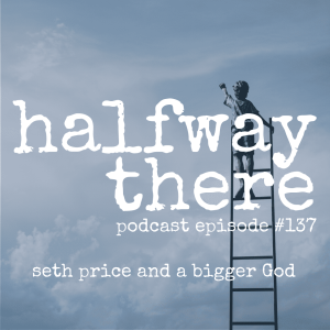 137: Seth Price and a Bigger God